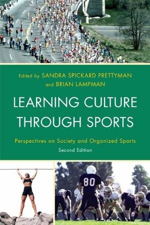 Learning Culture through Sports: Perspectives on Society and Organized Sports by Cheria Thomas, Genevieve Rail, Cheryl Cooky, Kyle Kusz, Richard Lapchick, Jay Coakley, Jackson Katz, Doug Abrams, Barbara Ravel, Earl Smith, Leanne Norman, Keith Harrison, Ellen Staurowsky, Sandra Spickard Prettyman, Mary McDonald, Carwyn Jones, Sanford S. Williams, C. Richard King, Angela J. Hattery, Brian Lampman, Rylee Dionigi