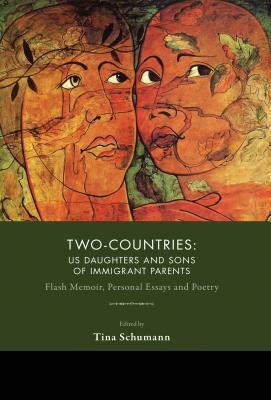 Two-Countries: Us Daughters & Sons of Immigrant Parents by Alan King, Tina Schumann, John Guzlowski, Tara Lynn Masih, Jenna Le