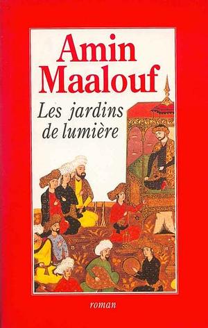 Les Jardins de Lumière by Amin Maalouf