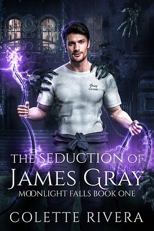 The Seduction of James Gray by Colette Rivera