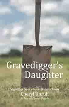 Gravedigger's Daughter: Vignettes from a Small Kansas Town by Cheryl Unruh