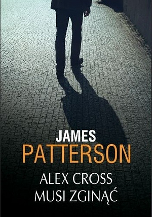 Alex Cross musi zginąć by James Patterson