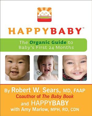 HappyBaby: The Organic Guide to Baby's First 24 Months by Robert W. Sears