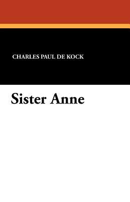 Sister Anne by Charles Paul De Kock