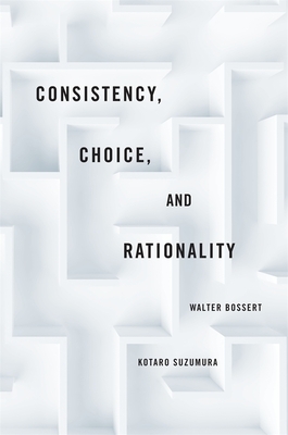 Consistency, Choice, and Rationality by Walter Bossert, Kotaro Suzumura