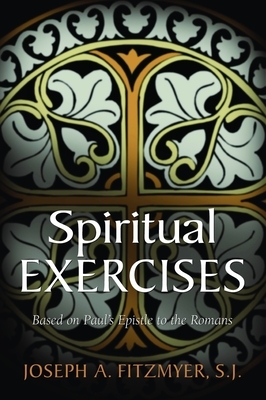 Spiritual Exercises Based on Paul's Epistle to the Romans by Joseph A. Fitzmyer