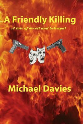 A Friendly Killing: A Story of Deceit and Betrayal by Michael Davies