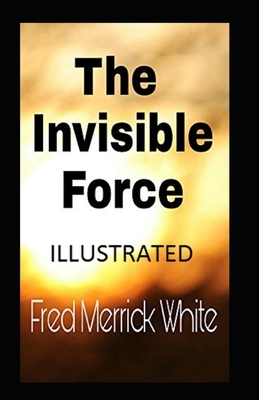 The Invisible Force Illustrated by Fred Merrick White