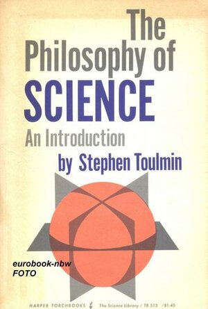 The Philosophy of Science. An Introduction by Stephen Toulmin