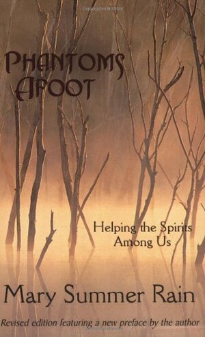 Phantoms Afoot: Helping the Spirits Among Us by Mary Summer Rain