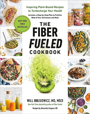 The Fiber Fueled Cookbook by Will Bulsiewicz