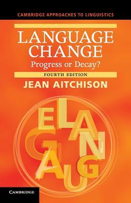 Language Change: Progress or Decay? by Jean Aitchison