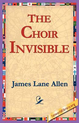 The Choir Invisible by James Lane Allen