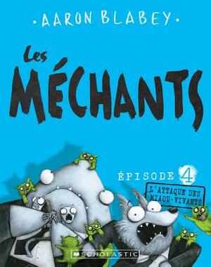 Les M?chants: N? 4 - l'Attaque Des Miaou-Vivants by Aaron Blabey