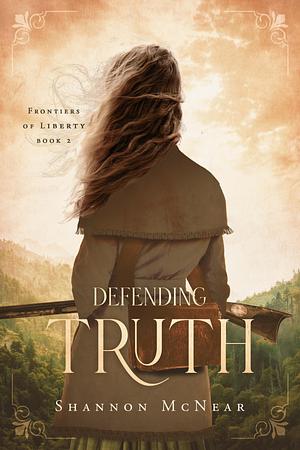 Defending Truth by Shannon McNear, Shannon McNear