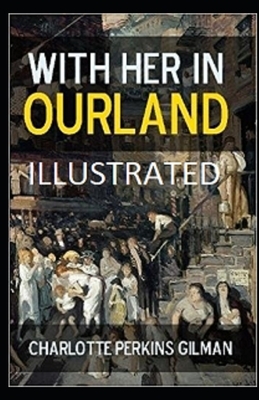 With Her in Ourland Illustrated by Charlotte Perkins Gilman