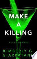 Make a Killing: A Billie Levine Mystery by Kimberly G. Giarratano