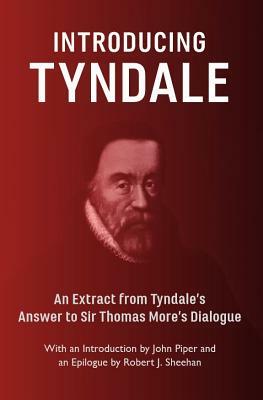 Introducing Tyndale by Robert J. Sheehan, John Piper, William Tyndale