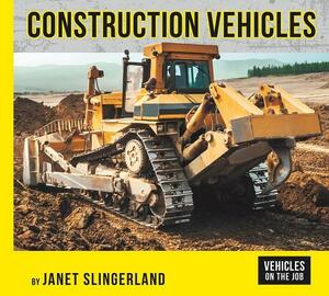 Construction Vehicles by Janet Slingerland