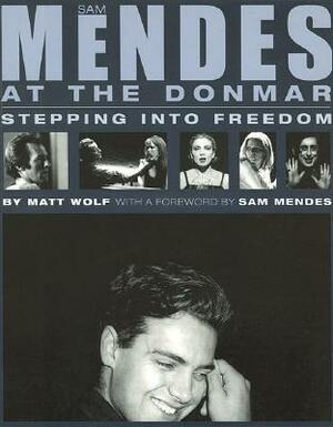 Sam Mendes at the Donmar: Stepping Into Freedom by Matt Wolf