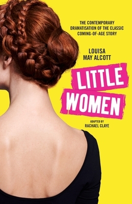 Little Women: The contemporary dramatisation of the classic coming-of-age story by 