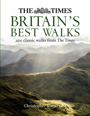 The Times Britain’s Best Walks: 200 classic walks from The Times by Christopher Somerville