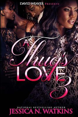 A Thug's Love 3 by Jessica N. Watkins