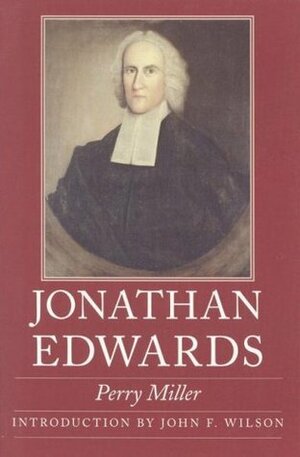 Jonathan Edwards by John F. Wilson, Perry Miller