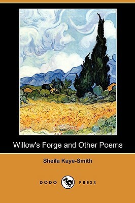 Willow's Forge and Other Poems (Dodo Press) by Sheila Kaye-Smith