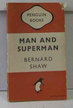 Man and Superman: A Comedy and Philosophy by George Bernard Shaw