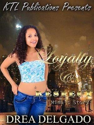 Loyalty & Respect: Mina's Story by Drea Delgado, Drea Delgado