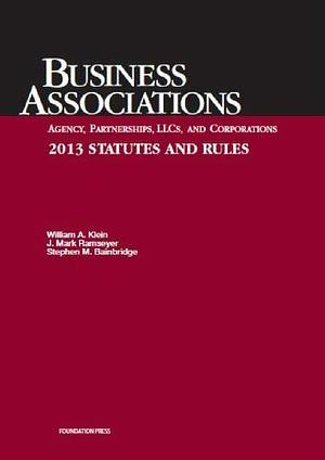 Klein, Ramseyer, and Bainbridge's Business Associations Agency, Partnerships, Llcs, and Corporations 2013 Statutes and Rules by Mitsubishi Professor of Japanese Legal Studies J Mark Ramseyer, J. Mark Ramseyer, William D Warren Distinguished Professor of Law Stephen M Bainbridge, Stephen M. Bainbridge, William A. Klein