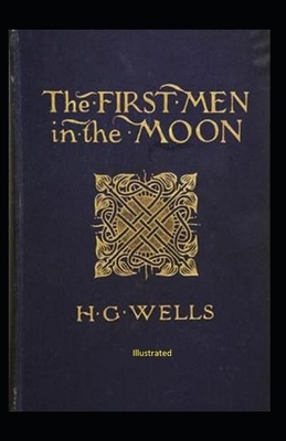 The First Men in The Moon Illustrated by H.G. Wells