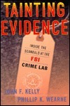 Tainting Evidence: Inside the Scandals at the FBI Crime Lab by Phillip Wearne, John F. Kelly