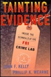 Tainting Evidence: Inside the Scandals at the FBI Crime Lab by John F. Kelly, Phillip Wearne