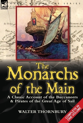The Monarchs of the Main: a Classic Account of the Buccaneers & Pirates of the Great Age of Sail by Walter Thornbury
