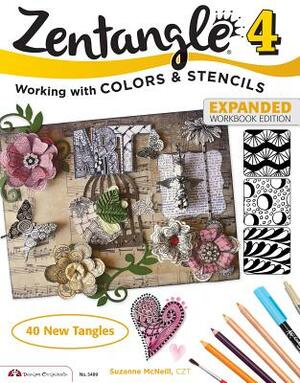 Zentangle 4, Expanded Workbook Edition: Working with Colors and Stencils by Suzanne McNeill