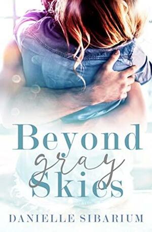 Beyond Gray Skies by Danielle Sibarium