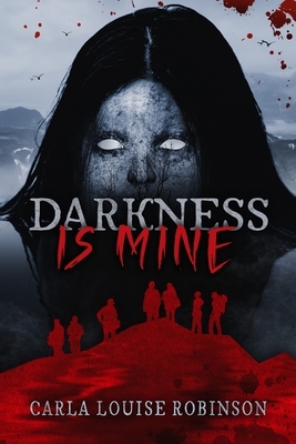 Darkness Is Mine by Carla Louise Robinson