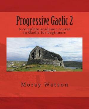 Progressive Gaelic 2 by Moray Watson