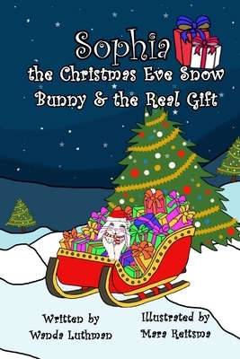 Sophia the Christmas Eve Snow Bunny & The Real Gift by Wanda Luthman