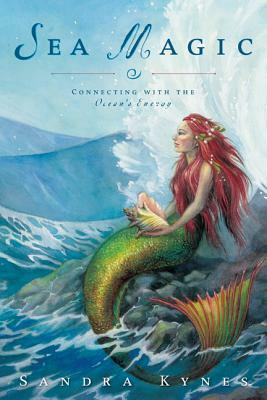 Sea Magic: Connecting with the Ocean's Energy by Sandra Kynes