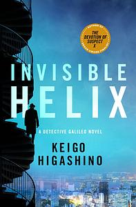 Invisible Helix: A Detective Galileo Novel by Keigo Higashino