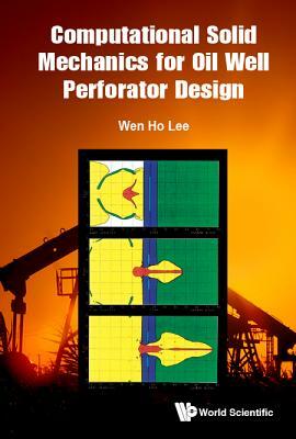 Computational Solid Mechanics for Oil Well Perforator Design by Wen Ho Lee