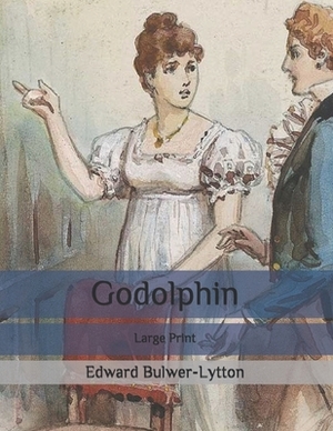 Godolphin: Large Print by Edward Bulwer Lytton