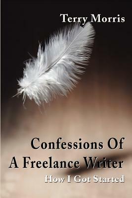 Confessions of a Freelance Writer: How I Got Started by Terry Morris
