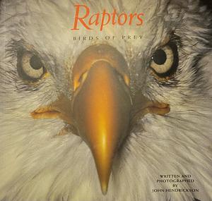 Raptors: Birds of Prey by John Hendrickson