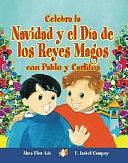 Celebra la Navidad y el Día de los Reyes Magos con Pablo y Carlitos by F. Isabel Campoy, Alma Flor Ada