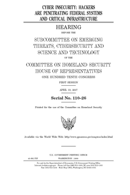 Cyber insecurity: hackers are penetrating federal systems and critical infrastructure by United St Congress, United States House of Representatives, Committee on Homeland Security (house)