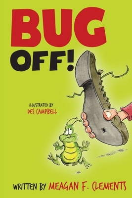 Bug Off! by Meagan F. Clements